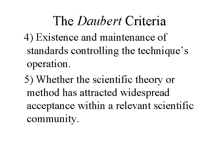 The Daubert Criteria 4) Existence and maintenance of standards controlling the technique’s operation. 5)