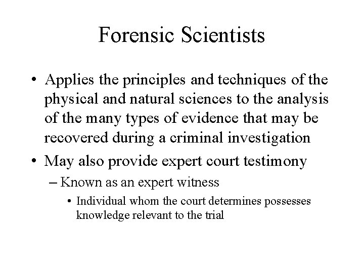 Forensic Scientists • Applies the principles and techniques of the physical and natural sciences