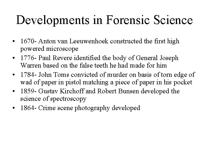 Developments in Forensic Science • 1670 - Anton van Leeuwenhoek constructed the first high