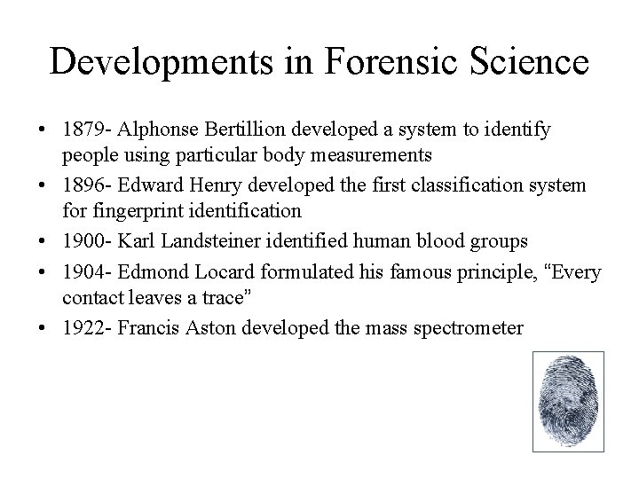 Developments in Forensic Science • 1879 - Alphonse Bertillion developed a system to identify