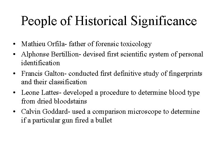 People of Historical Significance • Mathieu Orfila- father of forensic toxicology • Alphonse Bertillion-