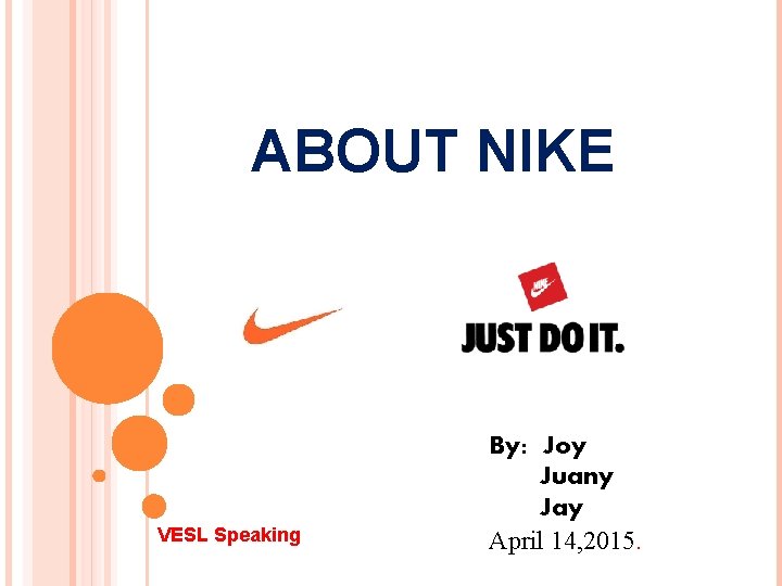 ABOUT NIKE VESL Speaking By: Joy Juany Jay April 14, 2015. 
