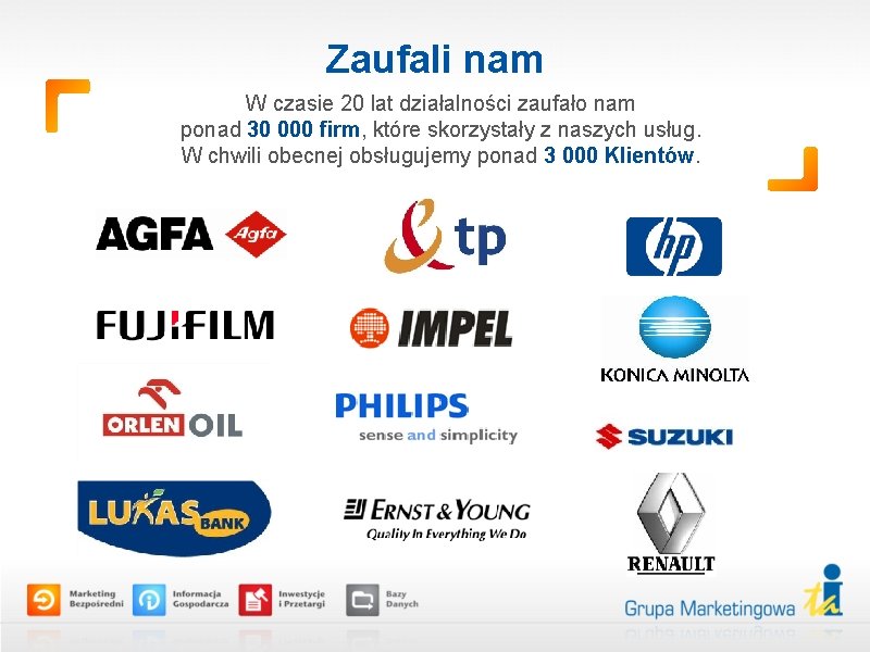 Zaufali nam W czasie 20 lat działalności zaufało nam ponad 30 000 firm, które