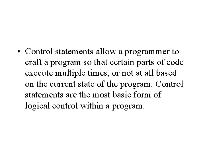  • Control statements allow a programmer to craft a program so that certain