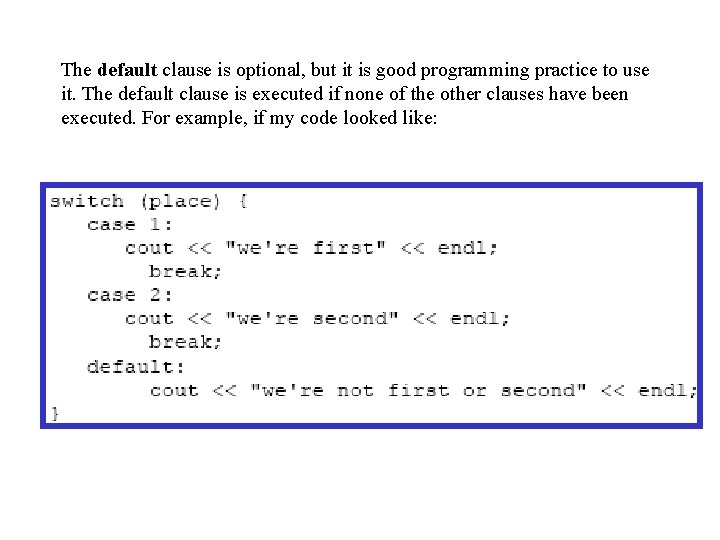 The default clause is optional, but it is good programming practice to use it.