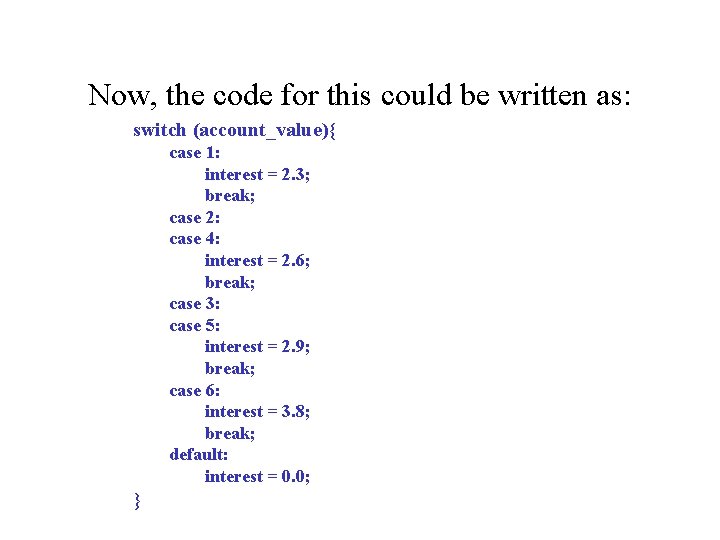 Now, the code for this could be written as: switch (account_value){ case 1: interest