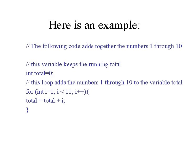 Here is an example: // The following code adds together the numbers 1 through