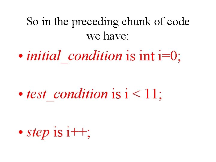 So in the preceding chunk of code we have: • initial_condition is int i=0;