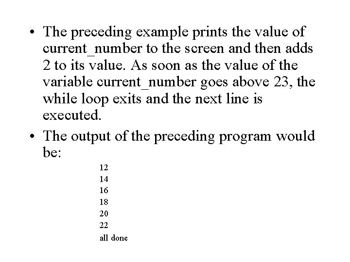  • The preceding example prints the value of current_number to the screen and