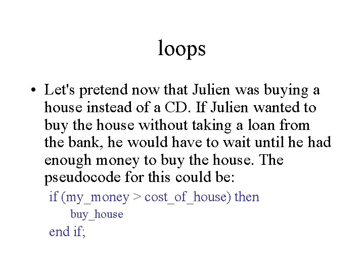 loops • Let's pretend now that Julien was buying a house instead of a