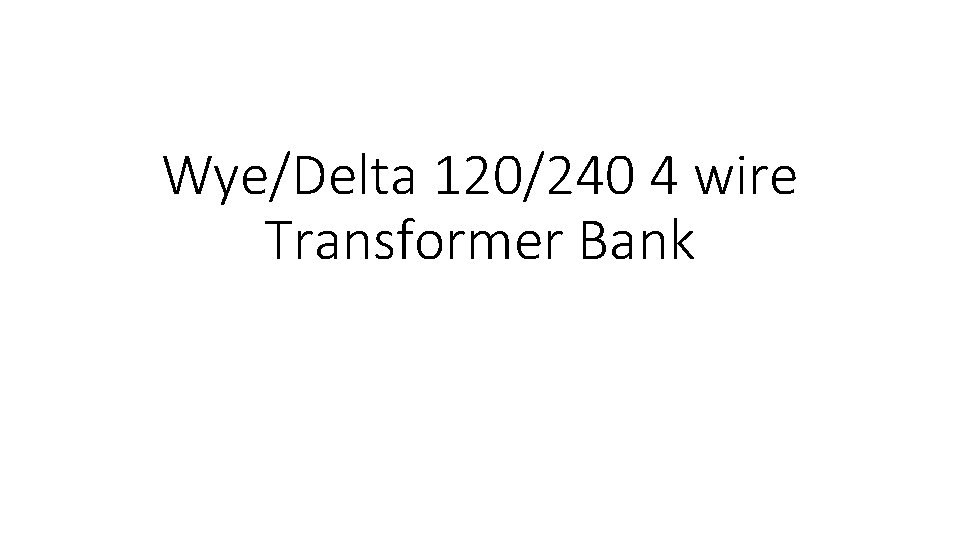 Wye/Delta 120/240 4 wire Transformer Bank 