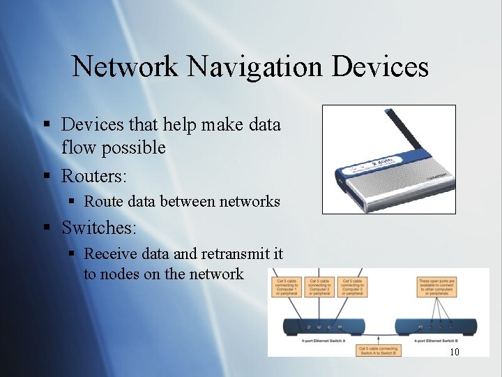 Network Navigation Devices § Devices that help make data flow possible § Routers: §