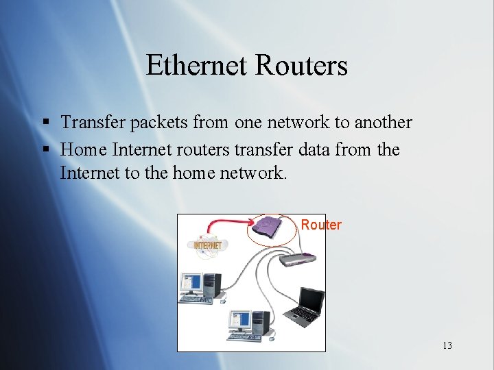 Ethernet Routers § Transfer packets from one network to another § Home Internet routers