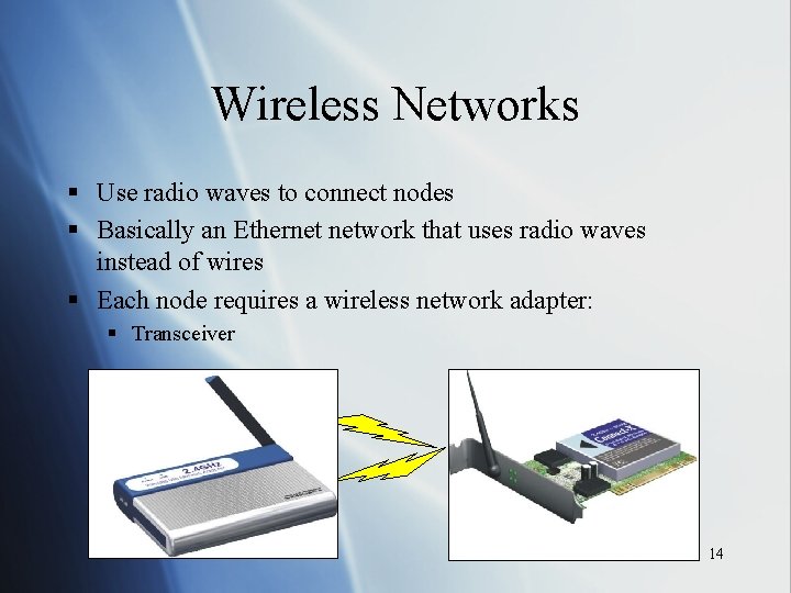 Wireless Networks § Use radio waves to connect nodes § Basically an Ethernet network