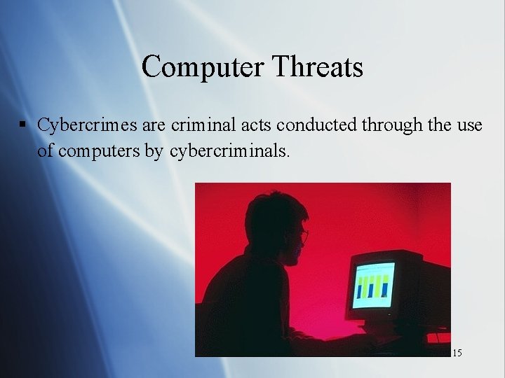 Computer Threats § Cybercrimes are criminal acts conducted through the use of computers by