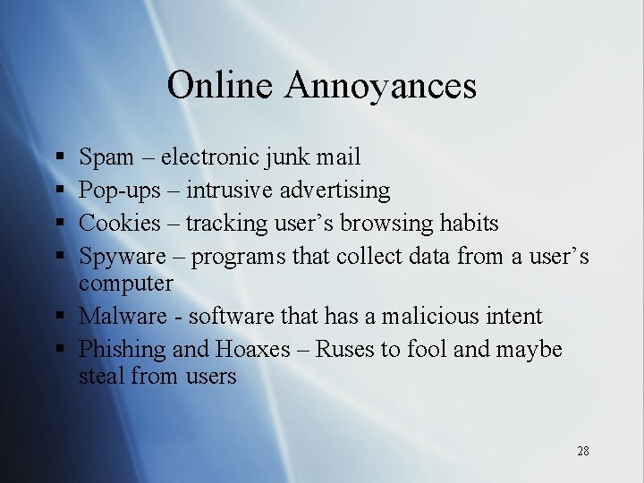 Online Annoyances § § Spam – electronic junk mail Pop-ups – intrusive advertising Cookies