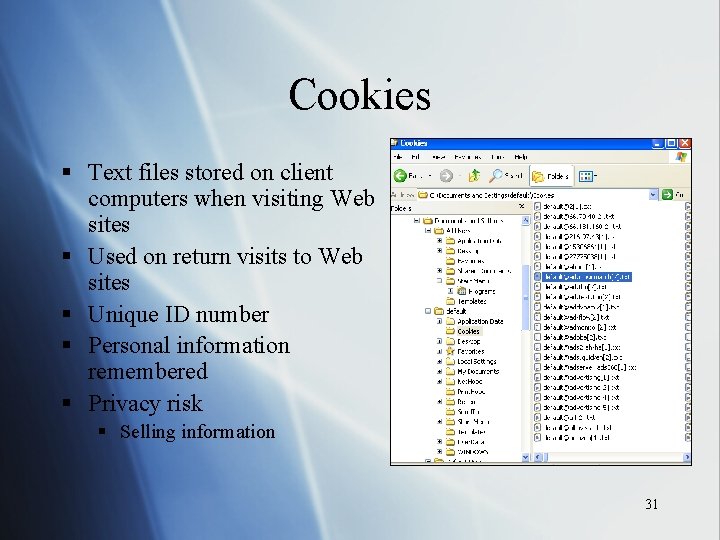Cookies § Text files stored on client computers when visiting Web sites § Used