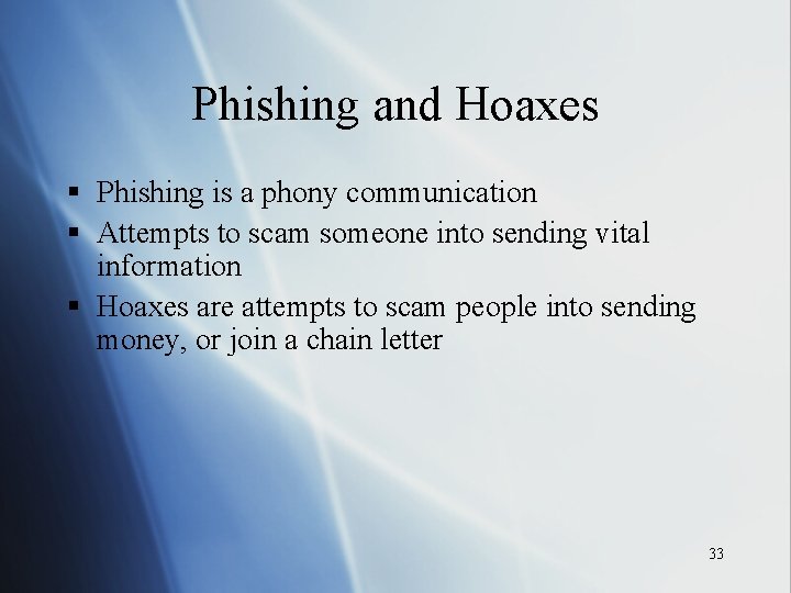 Phishing and Hoaxes § Phishing is a phony communication § Attempts to scam someone