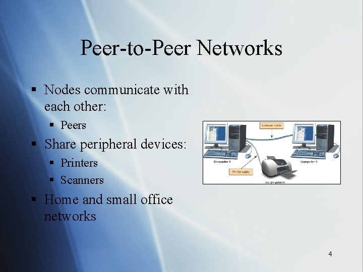 Peer-to-Peer Networks § Nodes communicate with each other: § Peers § Share peripheral devices: