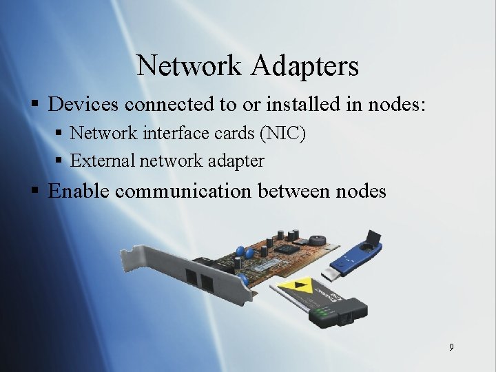 Network Adapters § Devices connected to or installed in nodes: § Network interface cards