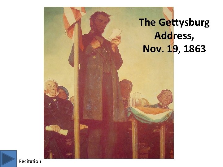 The Gettysburg Address, Nov. 19, 1863 Recitation The Gettysburg Address, Nov. 19, 1863 Recitation