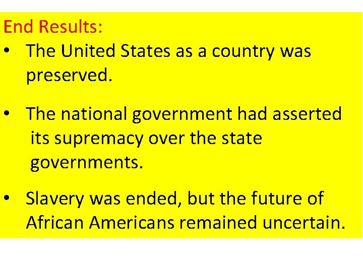 End Results: • The United States as a country was preserved. • The national End Results: • The United States as a country was preserved. • The national