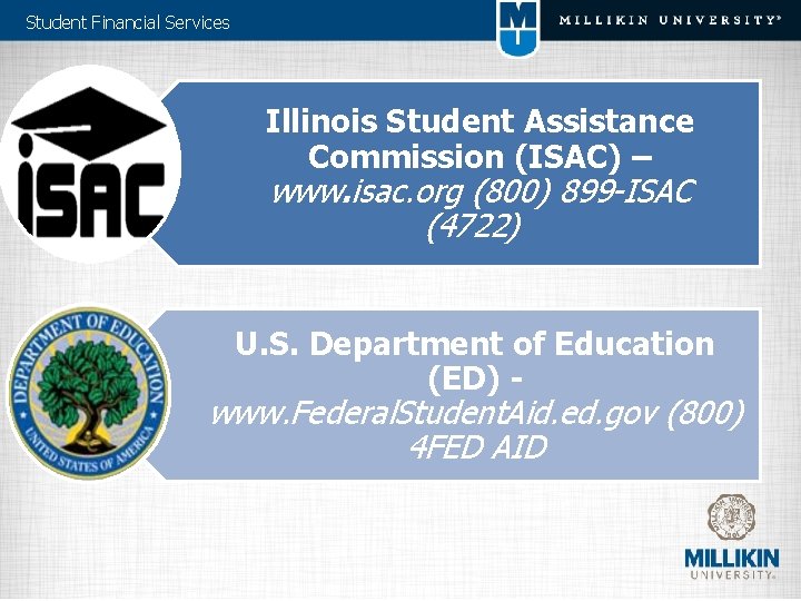 Student Financial Services Illinois Student Assistance Commission (ISAC) – www. isac. org (800) 899