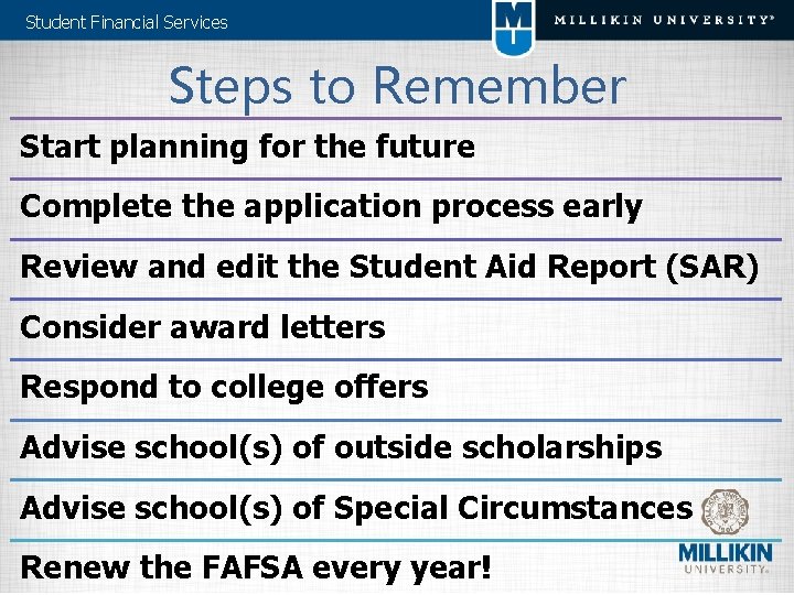 Student Financial Services Steps to Remember Start planning for the future Complete the application