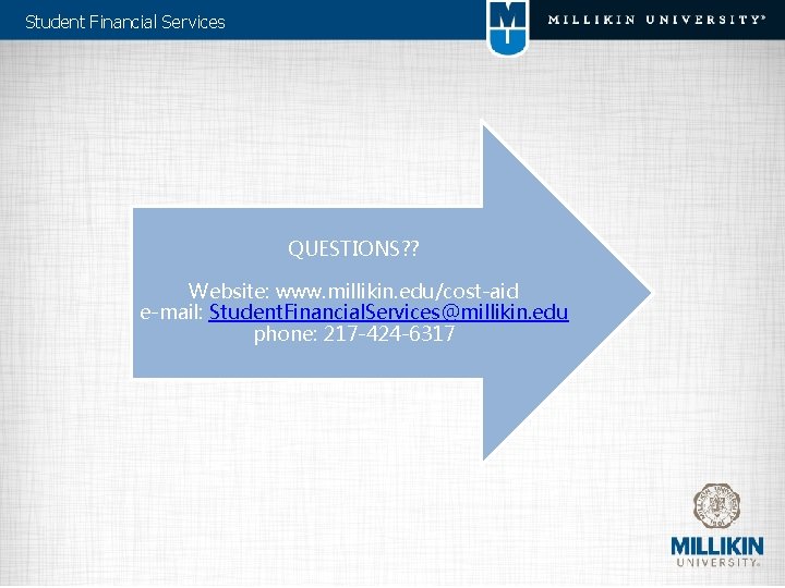 Student Financial Services QUESTIONS? ? Website: www. millikin. edu/cost-aid e-mail: Student. Financial. Services@millikin. edu