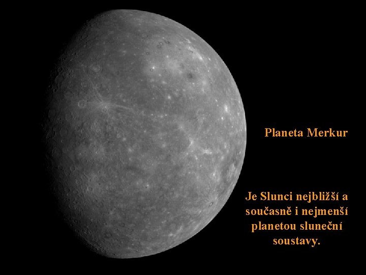 Planeta Merkur Je Slunci nejbližší a současně i nejmenší planetou sluneční soustavy. 