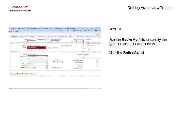 Retiring Assets as a Trade-In Step 10 Use the Retire As field to specify