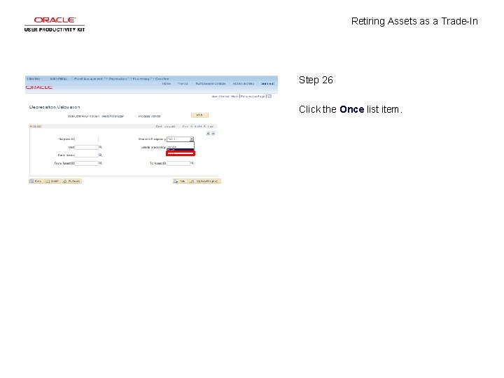 Retiring Assets as a Trade-In Step 26 Click the Once list item. 