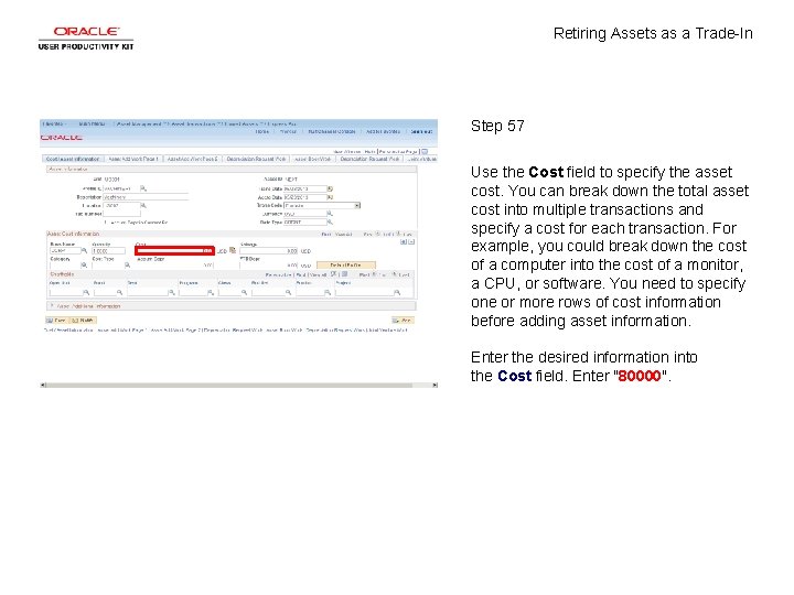 Retiring Assets as a Trade-In Step 57 Use the Cost field to specify the