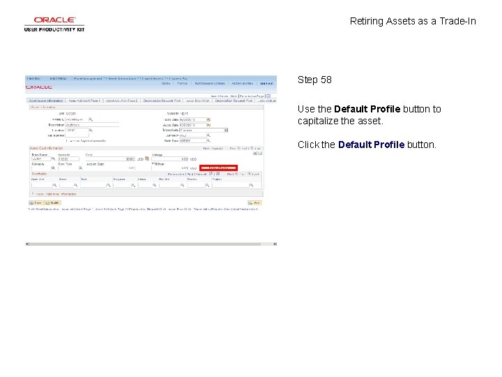 Retiring Assets as a Trade-In Step 58 Use the Default Profile button to capitalize