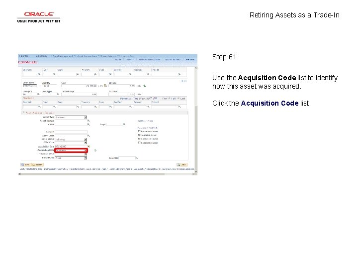 Retiring Assets as a Trade-In Step 61 Use the Acquisition Code list to identify