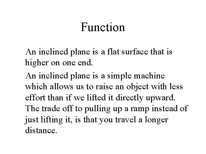 Function An inclined plane is a flat surface that is higher on one end.