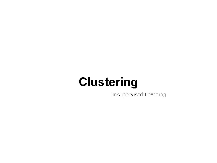 Clustering Unsupervised Learning 