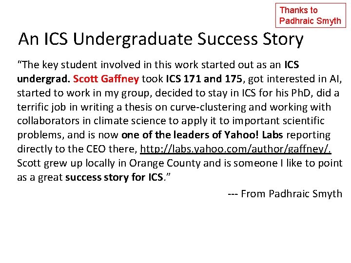 Thanks to Padhraic Smyth An ICS Undergraduate Success Story “The key student involved in