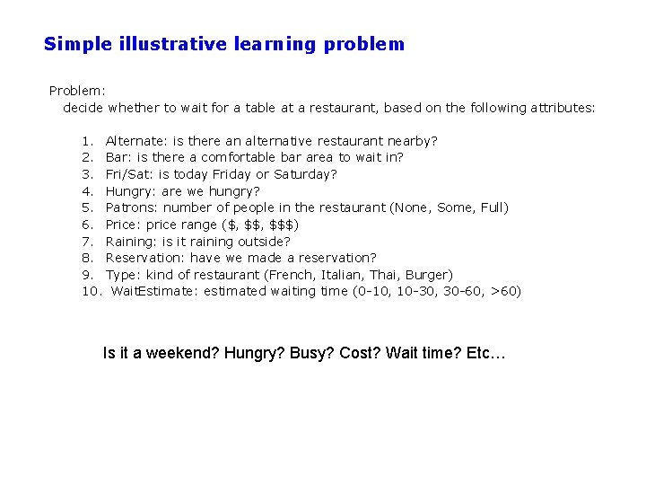 Simple illustrative learning problem Problem: decide whether to wait for a table at a