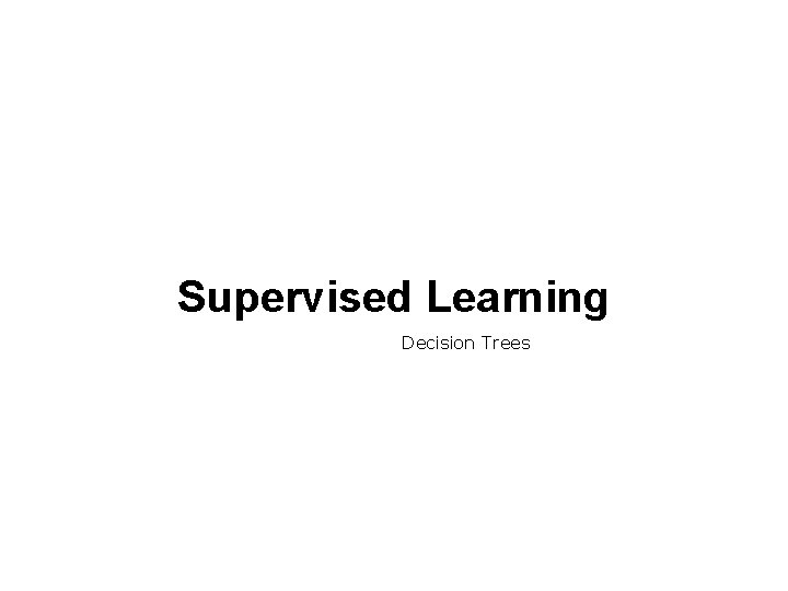 Supervised Learning Decision Trees 