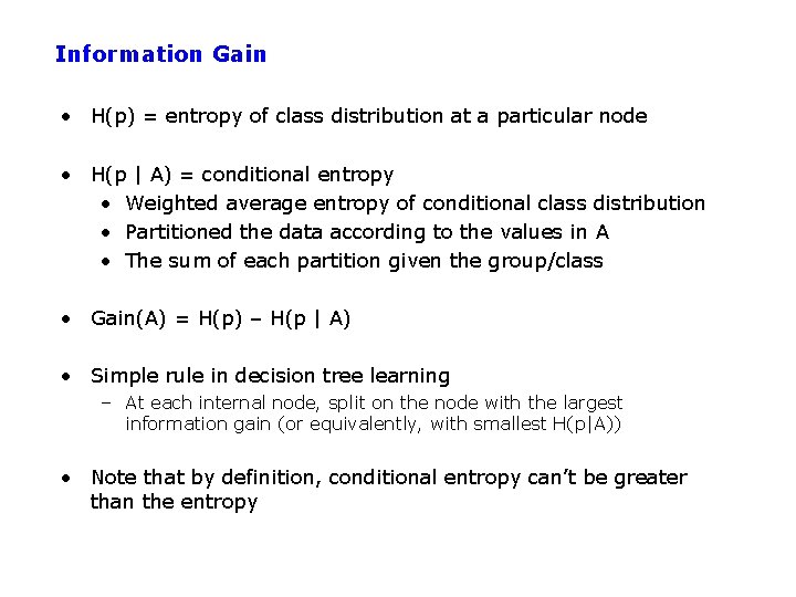 Information Gain • H(p) = entropy of class distribution at a particular node •