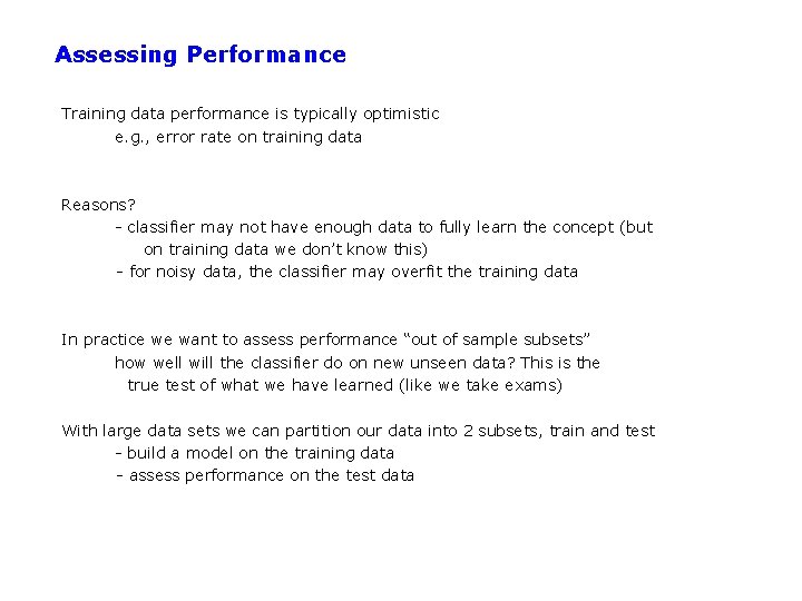 Assessing Performance Training data performance is typically optimistic e. g. , error rate on