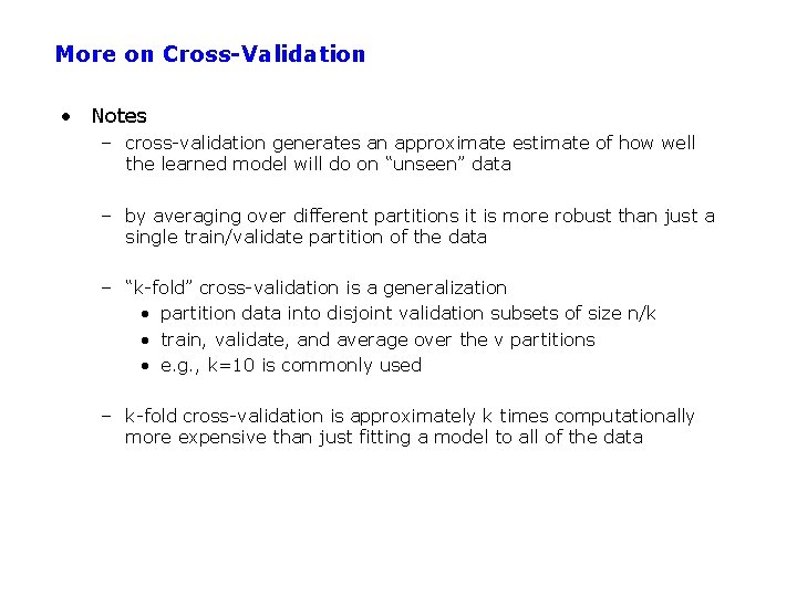 More on Cross-Validation • Notes – cross-validation generates an approximate estimate of how well