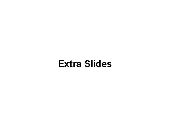 Extra Slides 