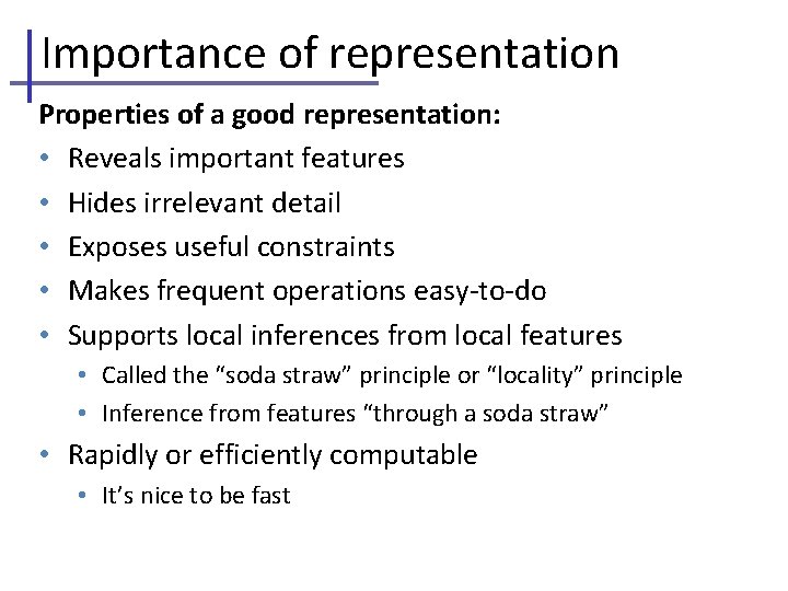 Importance of representation Properties of a good representation: • Reveals important features • Hides