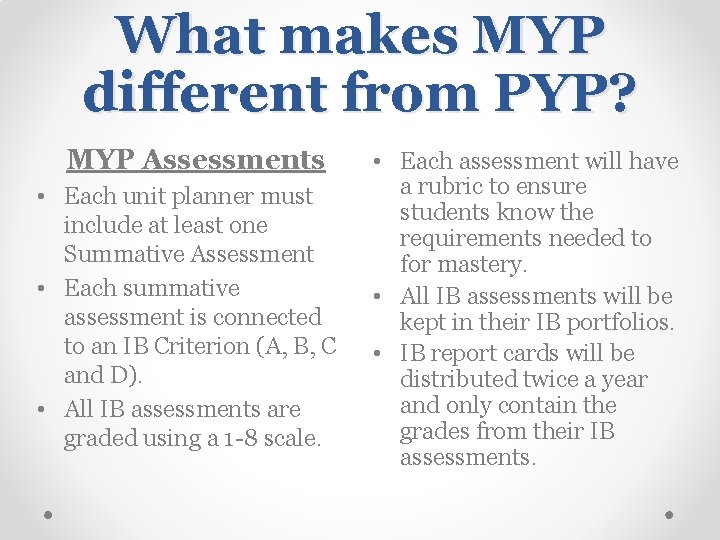 What makes MYP different from PYP? MYP Assessments • Each unit planner must include