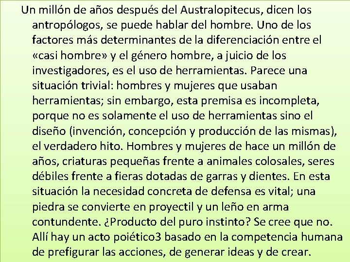 Un millón de años después del Australopitecus, dicen los antropólogos, se puede hablar del