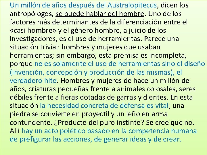 Un millón de años después del Australopitecus, dicen los antropólogos, se puede hablar del