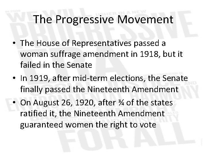 The Progressive Movement • The House of Representatives passed a woman suffrage amendment in