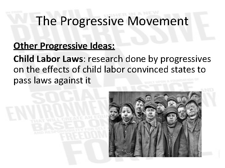 The Progressive Movement Other Progressive Ideas: Child Labor Laws: research done by progressives on